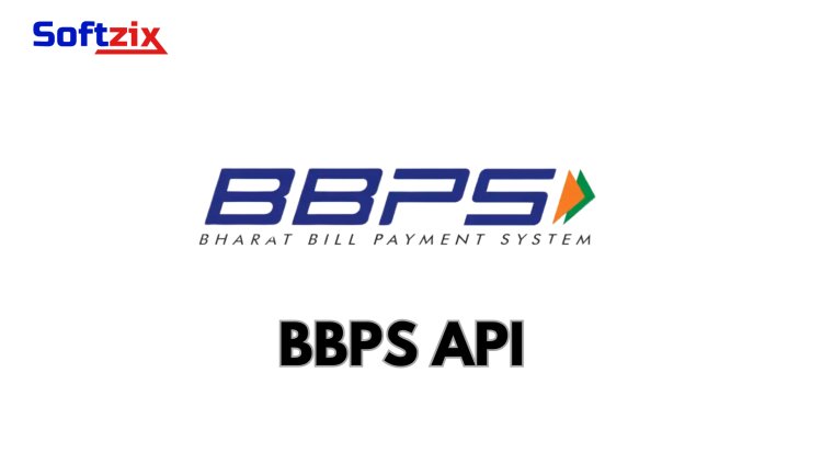 Softzix BBPS API: Simplifying Bill Payments for Your Business