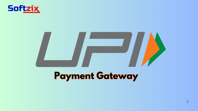 Softzix UPI Payment Gateway: Simplifying Transactions for Your Business