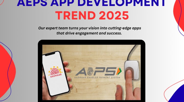 AEPS App Development Trends 2025 | Softzix