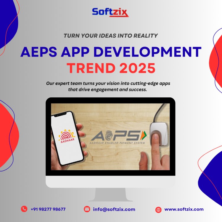 AEPS App Development Trends 2025 | Softzix