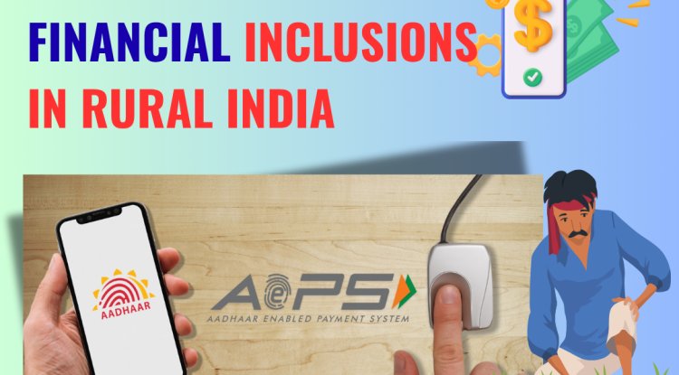 How AEPS Is Driving Financial Inclusions In Rural India