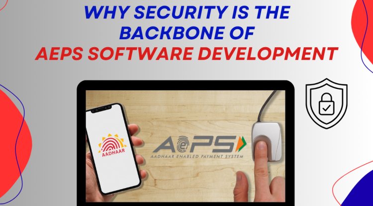 Why Security is the Backbone of AEPS Software Development