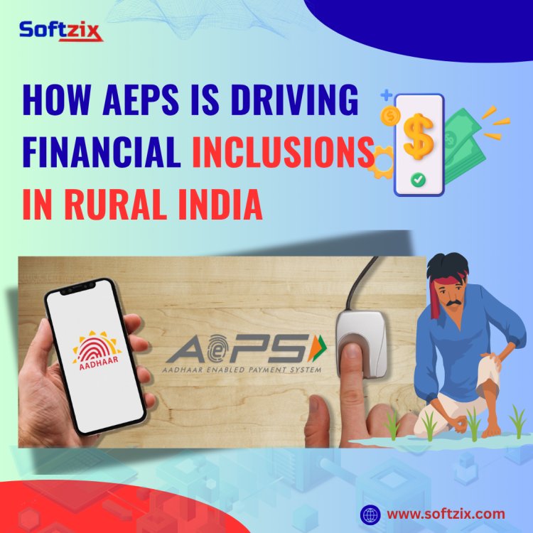 How AEPS Is Driving Financial Inclusions In Rural India