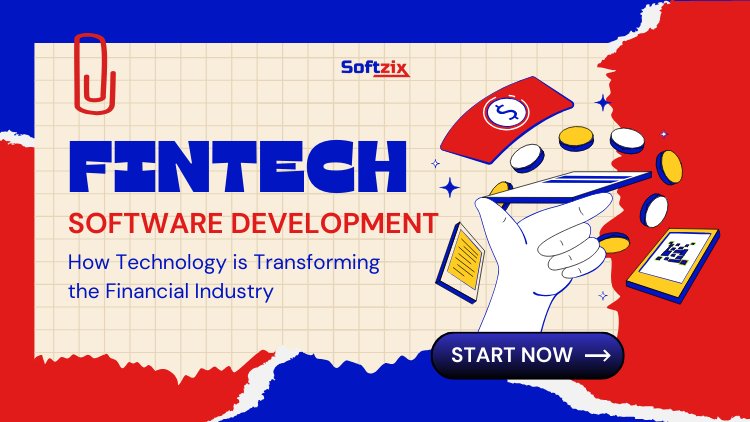 Best Fintech Software Development Company – Why Softzix is the Right Choice for Your Business
